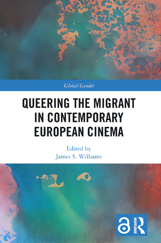 Queering The Migrant In Contemporary European Cinema, De Williams, James S.. Editorial Routledge, Tapa Blanda En Inglés