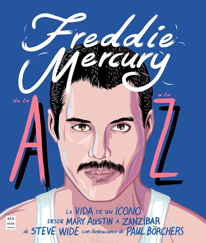 Freddie Mercury De La A A La Z - Steve Wide - Manontroppo