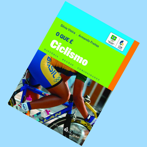Livro O Que É Ciclismo - História, Regras E Curiosidades - Silvia Vieira E Armando Freitas