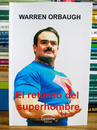 El Retorno Del Súper Hombre. Warren Orbaugh. 