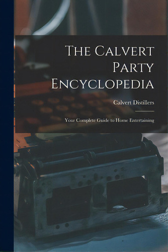 The Calvert Party Encyclopedia: Your Complete Guide To Home Entertaining, De Calvert Distillers. Editorial Hassell Street Pr, Tapa Blanda En Inglés