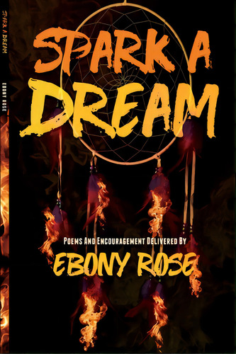 Spark A Dream: Poems And Encouragement, De Rose, Ebony. Editorial Lulu Pr, Tapa Blanda En Inglés