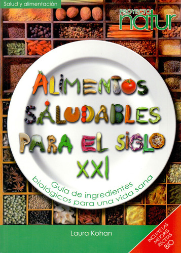 Alimentos Saludables Para El Siglo Xxi: Guía de ingredientes biológicos para una vida sana. Incluye las mejores recetas bio, de Kohan, Laura. Editorial NED Ediciones, tapa blanda, edición 1 en español, 2009