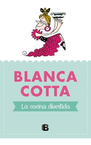 La Cocina Divertida - Blanca Cotta - Ediciones B