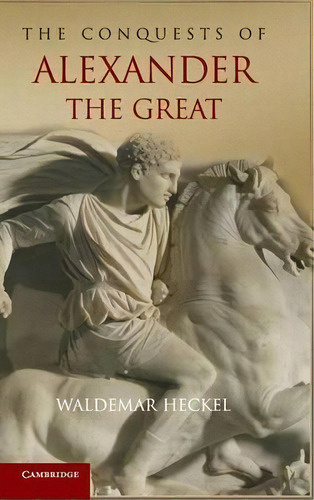 The Conquests Of Alexander The Great, De Waldemar Heckel. Editorial Cambridge University Press, Tapa Dura En Inglés