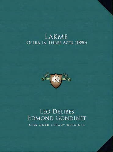 Lakme : Opera In Three Acts (1890), De Leo Delibes. Editorial Kessinger Publishing, Tapa Dura En Inglés
