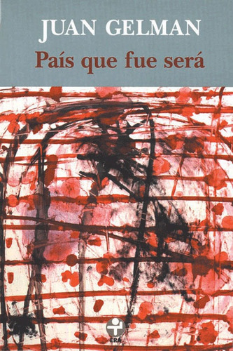 País que fue será, de Gelman, Juan. Editorial Ediciones Era en español, 1999