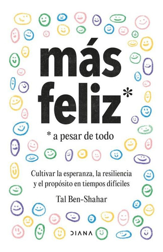 Más Feliz, A Pesar De Todo, De Tal Ben Shahar. Editorial Diana, Tapa Blanda En Español, 2022