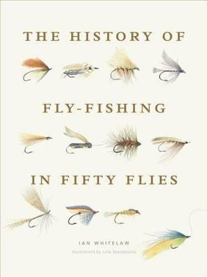 The History Of Fly-fishing In Fifty Flies - Ian Whitelaw