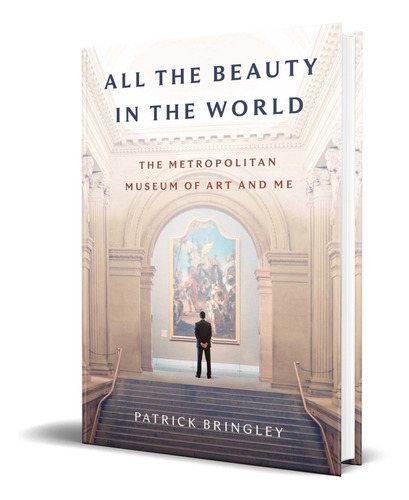 All The Beauty In The World, De Patrick Bringley. Editorial Simon & Schuster, Tapa Dura En Inglés, 2023