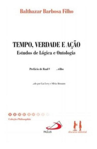 Tempo, verdade e ação: estudos de lógica e ontologia, de Filho Barbosa. Editora Paulus, capa mole em português