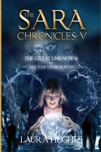 The Sara Chronicles: Book 5- The Great Unknown And All That Lies Beneath It, De Randall, Neil. Editorial Lightning Source Inc, Tapa Blanda En Inglés