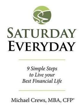 Saturday Everyday : 9 Simple Steps To Live Your Best Fina...