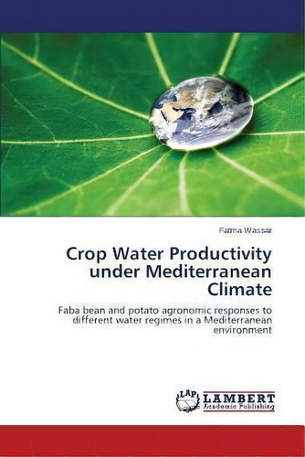 Crop Water Productivity Under Mediterranean Climate, De Wassar Fatma. Editorial Lap Lambert Academic Publishing, Tapa Blanda En Inglés