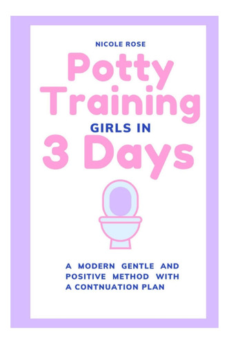Libro: Enseñando A Ir Al Baño A Las Niñas En 3 Días: Un Gent