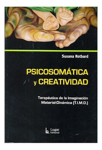 Psicosomatica Y Creatividad, De Susana Rotbard. Serie Unica, Vol. Unico. Editorial Lugar, Tapa Blanda En Español