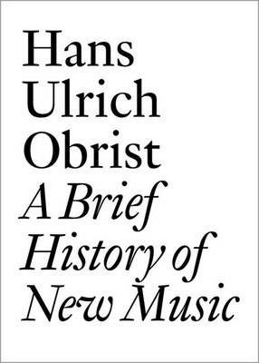 Libro Hans Ulrich Obrist : A Brief History Of New Music