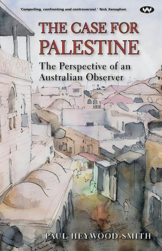 The Case For Palestine, De Paul Heywood-smith. Editorial Wakefield Press, Tapa Blanda En Inglés