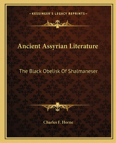Ancient Assyrian Literature: The Black Obelisk Of Shalmaneser, De Horne, Charles F.. Editorial Kessinger Pub Llc, Tapa Blanda En Inglés