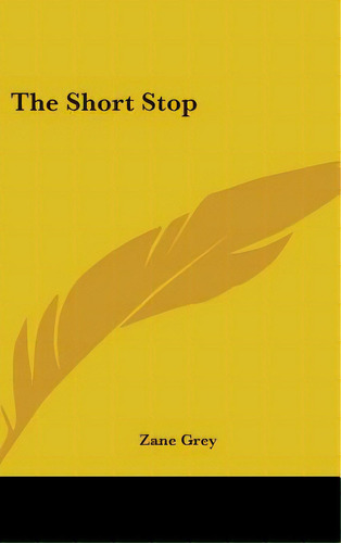 The Short Stop, De Grey, Zane. Editorial Kessinger Pub Llc, Tapa Dura En Inglés