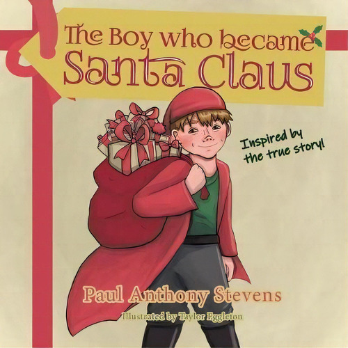 The Boy Who Became Santa Claus : Inspired By The True Story!, De Paul Anthony Stevens. Editorial Bloom.boom Pty Ltd, Tapa Blanda En Inglés