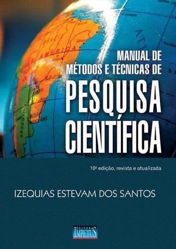 Manual De Metodos E Tecnicas De Pesquisa Cientifica, De Izequias Estevam Dos Santos. Editorial Impetus, Capa Mole, Edição 10° Em Português, 2013