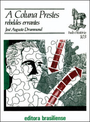 Coluna Prestes, A - Rebeldes Errantes, De Drummond, José Augusto. Editora Brasiliense, Capa Mole, Edição 3ª Edicao - 1991