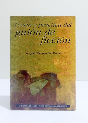 Teoría Y Práctica Del Guión De Ficción - Augusto Tamayo 
