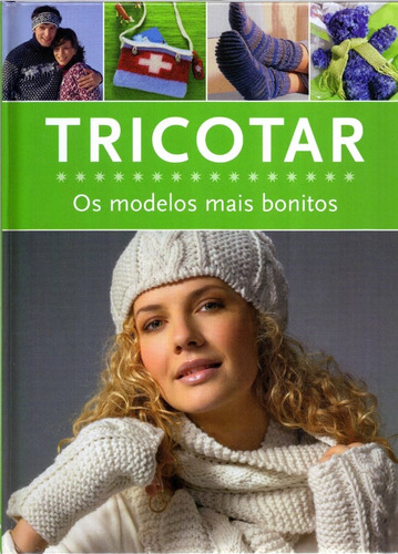 Tricotar - Os modelos mais bonitos, de Weinold, Helene. Editora Paisagem Distribuidora de Livros Ltda., capa dura em português, 2012