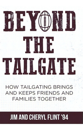 Beyond The Tailgate: How Tailgating Brings And Keeps Friends And Families Together, De Flint, Jim. Editorial Lightning Source Inc, Tapa Dura En Inglés