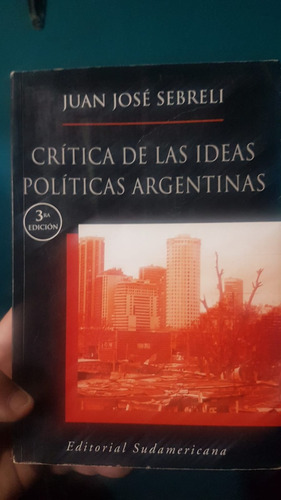 Libro : Critica De Las Ideas Politicas Argentinas -  Sebreli