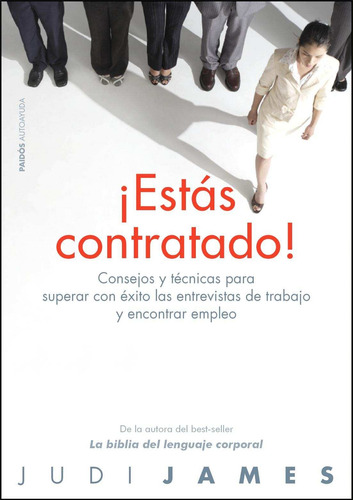 ¡Estás contratado!: Consejos y técnicas para superar con éxito las entrevistas de trabajo..., de James, Judi. Divulgación/Autoayuda Editorial Paidos México, tapa blanda en español, 2011