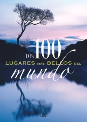 Los 100 Lugares Mas Bellos Del Mundo