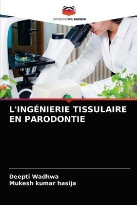 L'ingenierie Tissulaire En Parodontie - Deepti Wadhwa