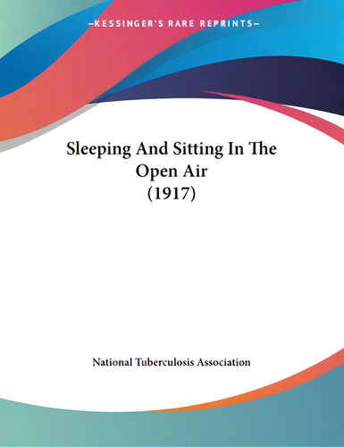 Sleeping And Sitting In The Open Air (1917), De National Tuberculosis Association. Editorial Kessinger Pub Llc, Tapa Blanda En Inglés