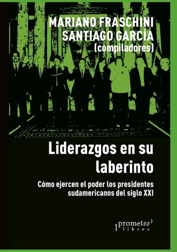 Liderazgos En Su Laberinto Como Ejercen El Poder Los Preside