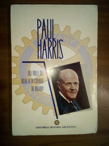 Libro Paul Harris Del Valle Del Ideal A La Cumbre De Rotary