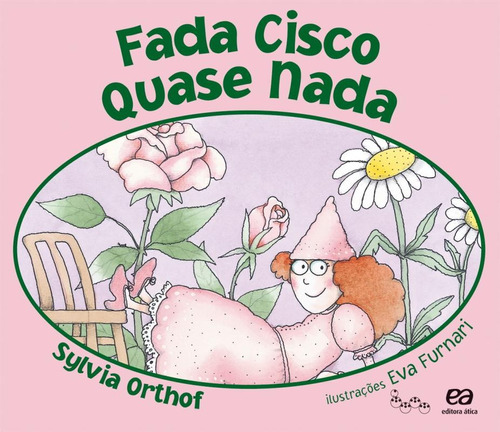 Fada cisco quase nada, de Orthof, Sylvia. Série Lagarta pintada Editora Somos Sistema de Ensino em português, 2008