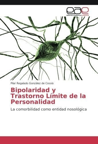 Bipolaridad Y Trastorno Limite De La Personalidad L, De Regalado González De Cossío, Pi. Editorial Academica Española En Español