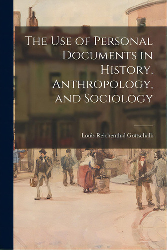 The Use Of Personal Documents In History, Anthropology, And Sociology, De Gottschalk, Louis Reichenthal 1899-1975. Editorial Hassell Street Pr, Tapa Blanda En Inglés
