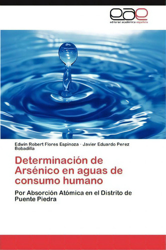 Determinacion De Arsenico En Aguas De Consumo Humano, De Perez Bobadilla Javier Eduardo. Eae Editorial Academia Espanola, Tapa Blanda En Español