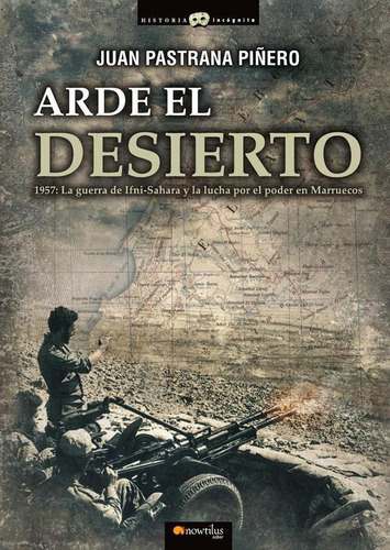 Arde el desierto. La guerra de Ifni-Sahara, de Juan Pastrana Pinero. Editorial Nowtilus, tapa blanda en español