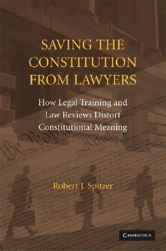 Saving The Constitution From Lawyers, De Spitzer, Robert J.. Editorial Cambridge, Tapa Blanda En Inglés