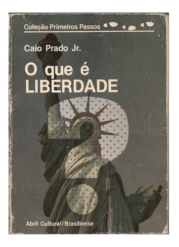 O Que É Liberdade ( Coleção Primeiros Passos ) - Caio Prado Jr.