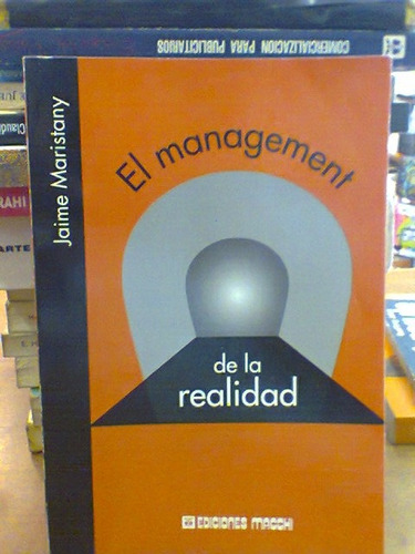 El Management De La Realidad. Maristany, Jaime. Macchi. 2001