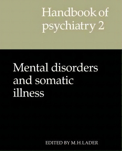 Handbook Of Psychiatry: Mental Disorders And Somatic Illness Volume 2, De Malcolm H. Lader. Editorial Cambridge University Press, Tapa Blanda En Inglés