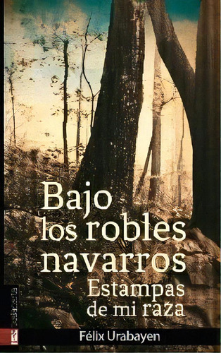 Bajo Los Robles Navarros, De Urabayen Guindo, Félix. Editorial Txalaparta, S.l., Tapa Blanda En Español