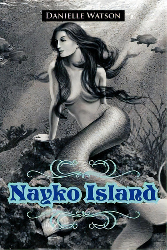 Nayko Island, De Watson, Danielle., Vol. 1. Editorial Authorhouse, Tapa Blanda En Inglés