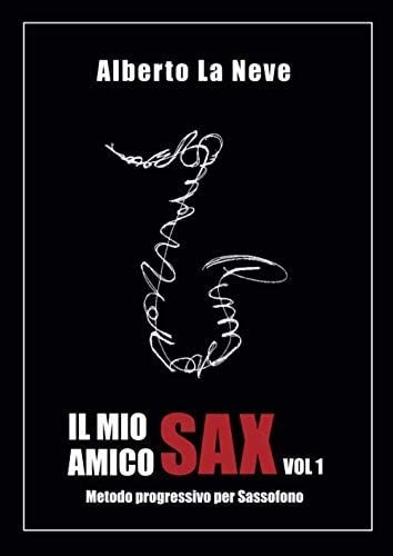 Libro: Il Mio Amico Sax Vol. 1 - Metodo Progressivo Per Sass