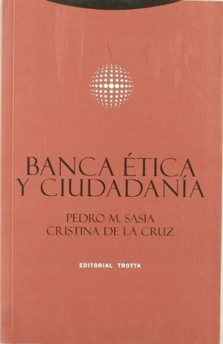 Banca Etica Y Ciudadana - Sasia, De La Cruz, de Sasia, De La Cruz. Editorial Trotta en español